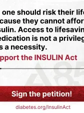 Graphic: Access to insulin is a necessity. Support the INSULIN Act. Sign the petition! diabetes.org/InsulinAct
